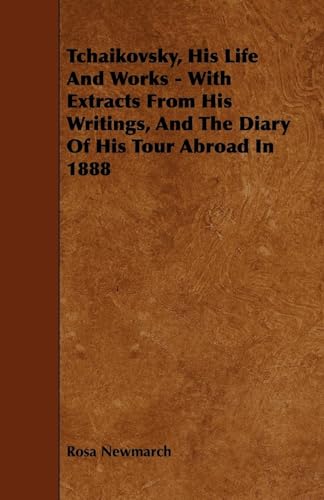 Beispielbild fr Tchaikovsky, His Life And Works - With Extracts From His Writings, And The Diary Of His Tour Abroad In 1888 zum Verkauf von Phatpocket Limited