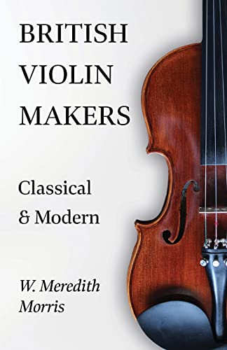 Imagen de archivo de British Violin Makers - Classical and Modern a la venta por WorldofBooks