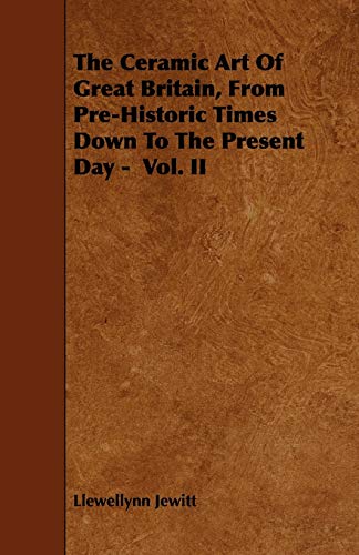 9781443787222: The Ceramic Art Of Great Britain, From Pre-Historic Times Down To The Present Day - Vol. II: 2
