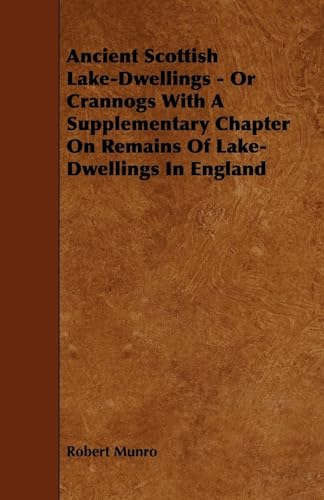 Stock image for Ancient Scottish Lake-Dwellings - Or Crannogs With A Supplementary Chapter On Remains Of Lake-Dwellings In England for sale by Ria Christie Collections