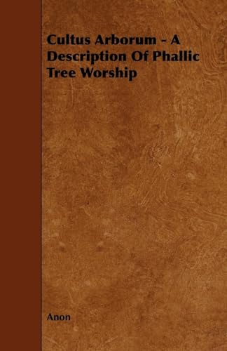 Stock image for Cultus Arborum - A Description Of Phallic Tree Worship for sale by WorldofBooks