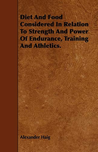 Stock image for Diet and Food: Considered in Relation to Strength and Power of Endurance, Training and Athletics for sale by Lucky's Textbooks