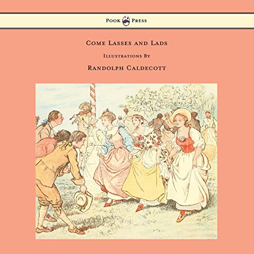 9781443797160: Come Lasses and Lads - Illustrated by Randolph Caldecott