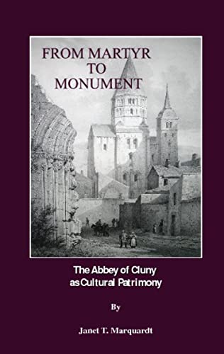 Stock image for From Martyr to Monument: The Abbey of Cluny as Cultural Patrimony for sale by GF Books, Inc.