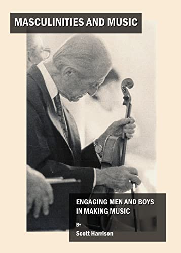 Masculinities and Music: Engaging Men and Boys in Making Music (9781443800204) by Scott Harrison