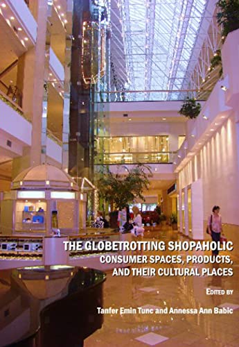 Beispielbild fr The Globetrotting Shopaholic: Consumer Spaces, Products, And Their Cultural Places zum Verkauf von Basi6 International