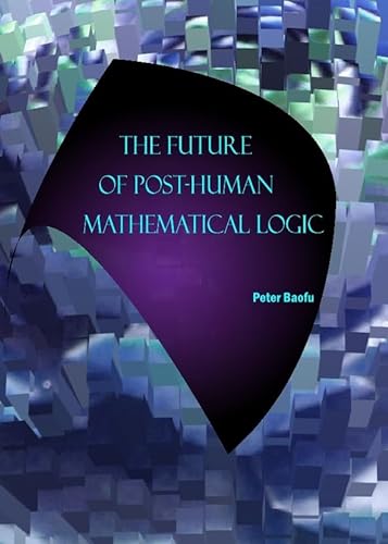 Stock image for The Future of Post-Human Mathematical Logic for sale by HPB-Red