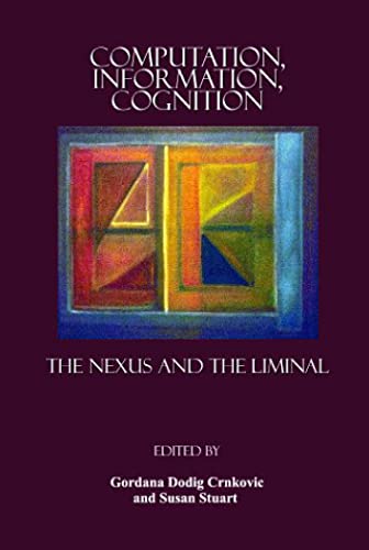 Beispielbild fr Computation, Information, Cognition: The Nexus and the Liminal zum Verkauf von Moe's Books