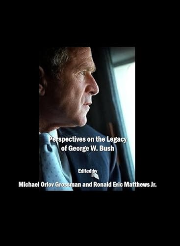 Perspectives on the Legacy of George W. Bush (9781443801348) by Michael Orlov Grossman; Ronald Eric Matthews Jr.