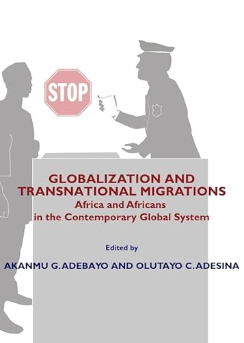 Globalization and Transnational Migrations: Africa and Africans in the Contemporary Global System (9781443805353) by Akanmu Adebayo