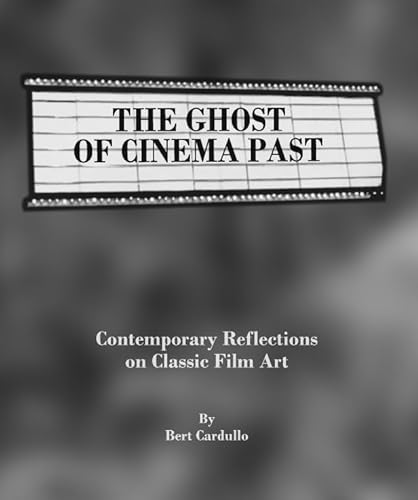 The Ghost of Cinema Past: Contemporary Reflections on Classic Film Art (9781443809542) by Bert Cardullo