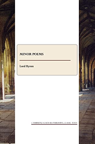 Minor Poems (Cambridge Scholars Publishing Classics Texts) (9781443809719) by Lord George Gordon Byron