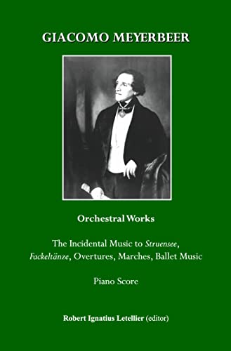 Giacomo Meyerbeer: Orchestral Works: The Incidental Music to Struensee, Fackeltanze, Overtures, Marches, Ballet Music (in Piano Score) (9781443809795) by Giacomo Meyerbeer
