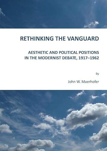 Stock image for Rethinking The Vanguard: Aesthetic And Political Positions In The Modernist Debate, 1917-1962 for sale by Basi6 International