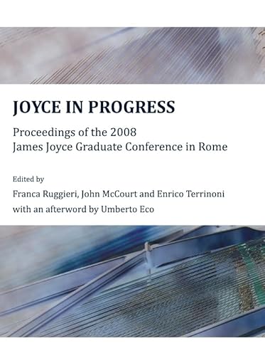 Stock image for Joyce In Progress: Proceedings Of The 2008 James Joyce Graduate Conference In Rome for sale by Basi6 International