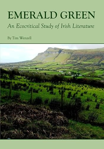 Emerald Green: An Ecocritical Study of Irish Literature (9781443816335) by Tim Wenzell