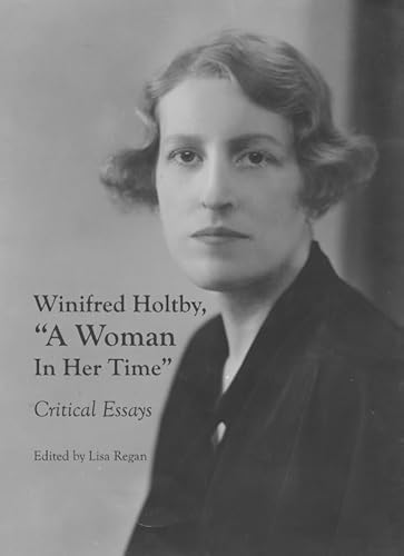 Winifred Holtby, a Woman in Her Time: Critical Essays (9781443817608) by Lisa Regan