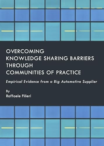 Beispielbild fr Overcoming Knowledge Sharing Barriers Through Communities of Practice: Empirical Evidence from a Big Automotice Supplier zum Verkauf von Anybook.com