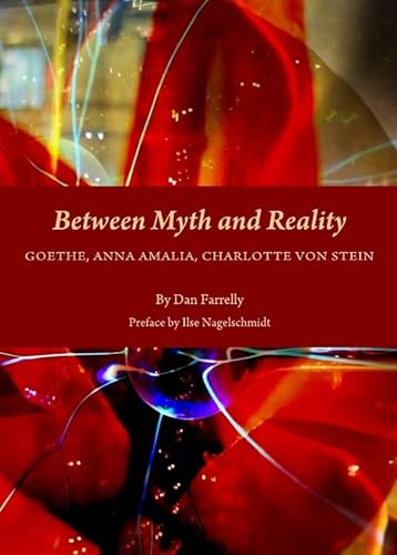 9781443821223: Between Myth and Reality: Goethe, Anna Amalia, Charlotte von Stein