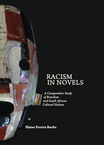 Racism in Novels: A Comparative Study of Brazilian and South African Cultural History - Elaine Rocha