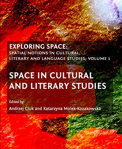 EXPLORING SPACE. SPATIAL NOTIONS IN CULTURAL, LITERARY AND LANGUAGE STUDIES, 1: SPACE IN CULTURAL...