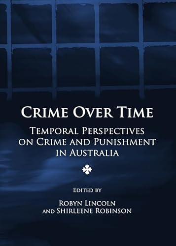 Imagen de archivo de Crime Over Time: Temporal Perspectives on Crime And Punishment in Australia a la venta por Book Haven