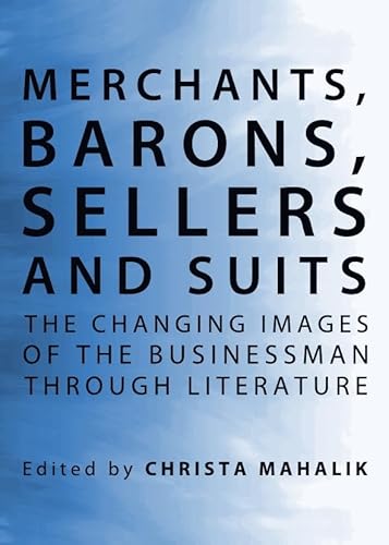 Stock image for Merchants, Barons, Sellers And Suits: The Changing Images Of The Businessman Through Literature for sale by Basi6 International