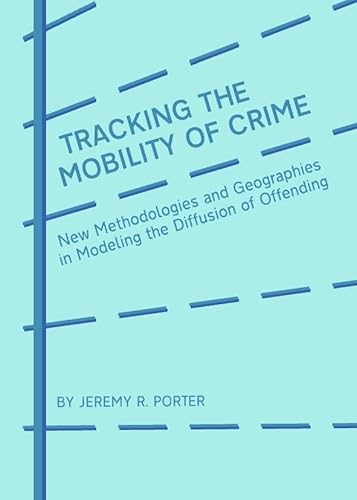 9781443825054: Tracking the Mobility of Crime: New Methodologies and Geographies in Modeling the Diffusion of Offending