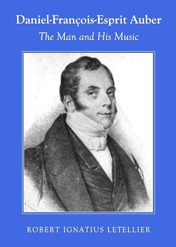 Daniel-Francois-Esprit Auber: The Man and His Music (9781443825634) by Robert Ignatius Letellier