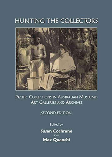 Beispielbild fr Hunting the Collectors:: Pacific Collections in Australian Museums, Art Galleries and Archives, Second Edition zum Verkauf von Revaluation Books