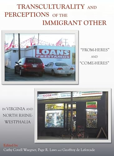 Imagen de archivo de Transculturality And Perceptions Of The Immigrant Other: From-Heres" And Come-Heres" In Virginia And North Rhine-Westphalia a la venta por Basi6 International