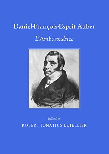 Daniel FranÃ§ois-Esprit Auber: L'Ambassadrice (9781443828765) by Robert Ignatius Letellier