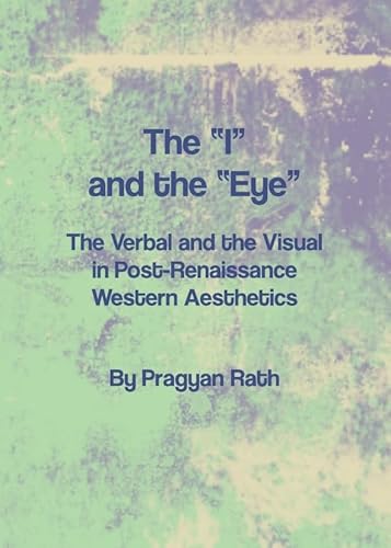 Imagen de archivo de The 'I' and the 'Eye' The Verbal and the Visual in Post-Renaissance Western Aesthetics a la venta por Boards & Wraps