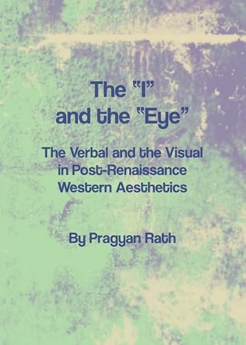 The 'I' and the 'Eye' The Verbal and the Visual in Post-Renaissance Western Aesthetics