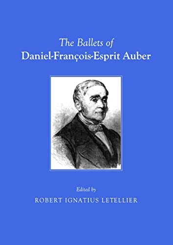 The Ballets of Daniel-FranÃ§ois-Esprit Auber (9781443829878) by Robert Ignatius Letellier