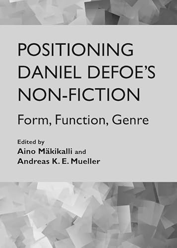 Imagen de archivo de Positioning Daniel Defoes Non-Fiction: Form, Function, Genre a la venta por Doss-Haus Books