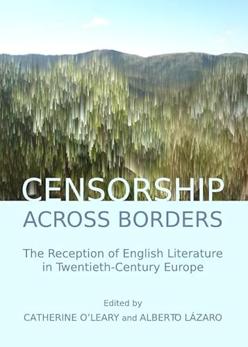 Stock image for Censorship Across Borders: The Reception of English Literature in Twentieth-Century Europe for sale by Revaluation Books