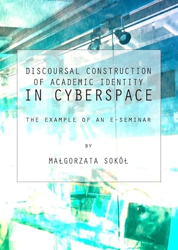 Stock image for Discoursal Construction Of Academic Identity In Cyberspace: The Example Of An E-Seminar for sale by Basi6 International
