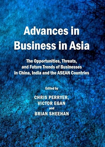 9781443836067: Advances in Business in Asia: The Opportunities, Threats, and Future Trends of Businesses in China, India and the ASEAN Countries