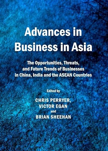 Stock image for Advances in Business in Asia: the Opportunities, Threats, and Future Trends of Businesses in China, India and the ASEAN Countries for sale by Pearlydewdrops