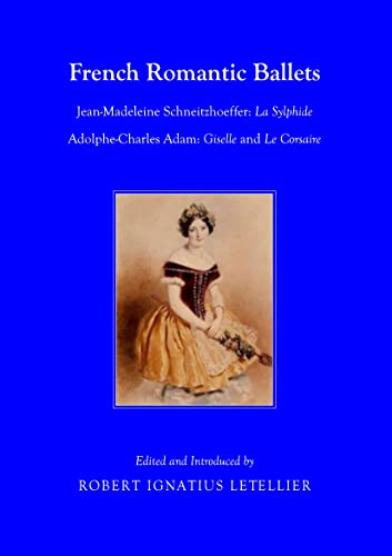 Beispielbild fr French Romantic Ballets: Jean-Madeleine Schneitzhoeffer, La Sylphide Adolphe-Charles Adam, Giselle and Le Corsaire zum Verkauf von Monster Bookshop