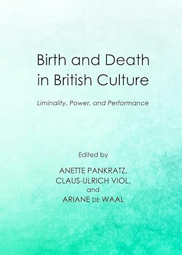 Beispielbild fr Birth and Death in British Culture: Liminality, Power, and Performance zum Verkauf von Monster Bookshop