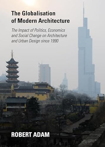 9781443839051: The Globalisation of Modern Architecture: The Impact of Politics, Economics and Social Change on Architecture and Urban Design Since 1990