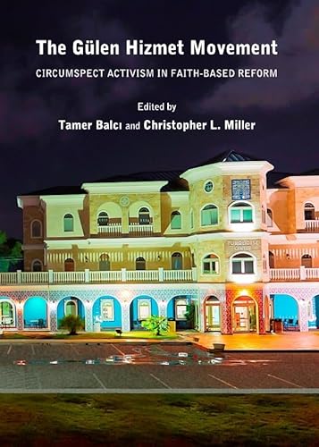 The Gulen Hizmet Movement: Circumspect Activism in Faith-Based Reform (9781443839891) by Tamer Balci; Christopher L. Miller