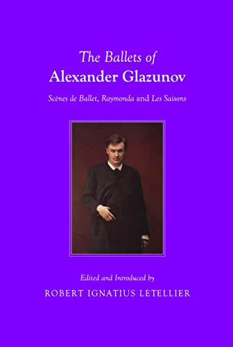 9781443840118: The Ballets of Alexander Glazunov: Scenes de Ballet, Raymonda and Les Saisons: Scnes de Ballet, Raymonda and Les Saisons
