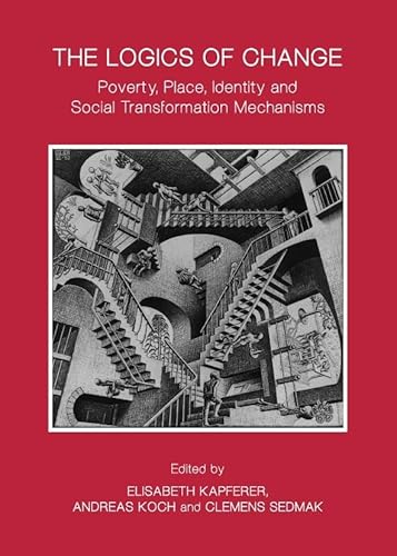 9781443840293: The Logics of Change: Poverty, Place, Identity, and Social Transformation Mechanisms