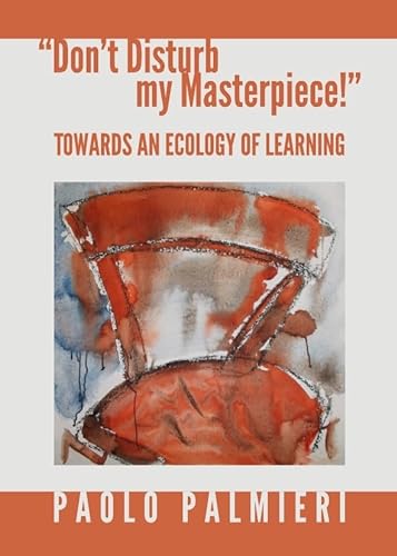 Beispielbild fr Don't Disturb My Masterpiece!: Towards an Ecology of Learning zum Verkauf von Revaluation Books
