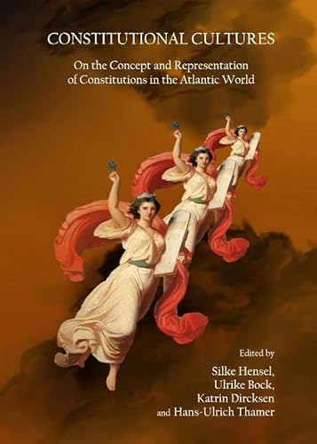 Stock image for Constitutional Cultures: On the Concept and Representation of Constitutions in the Atlantic World (Spanish, French, Italian, German, Japanese, Chinese, Hindi, Korean and English Edition) for sale by Books From California