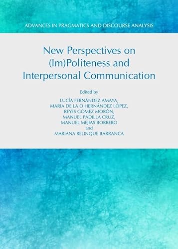 Beispielbild fr New Perspectives on (Im)Politeness and Interpersonal Communication (Advances in Pragmatics and Discourse Analysis) zum Verkauf von Monster Bookshop