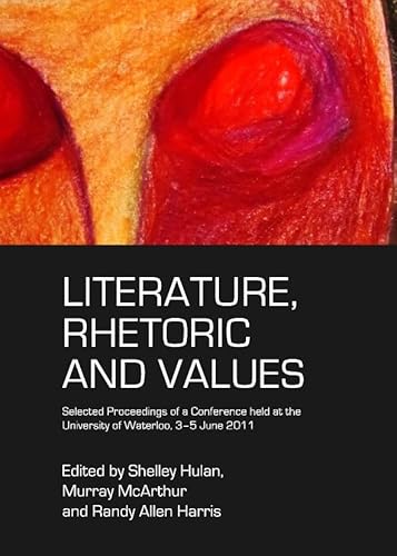 9781443841757: Literature, Rhetoric and Values: Selected Proceedings of a Conference held at the University of Waterloo, 3-5 June 2011